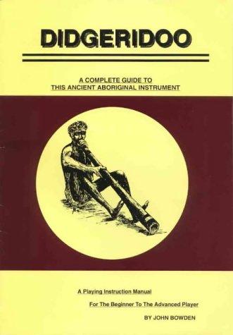 Didgeridoo : a Complete Guide to This Ancient Aboriginal Instrument
