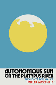 Autonomous Sun On The Platypus River: Thoughts For Walks: 1 (Thoughts for walks/Thoughts for dreams)