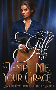Tempt Me, Your Grace: 1 (League of Unweddable Gentlemen)