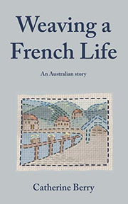 Weaving a French Life: An Australian story (French at Heart)