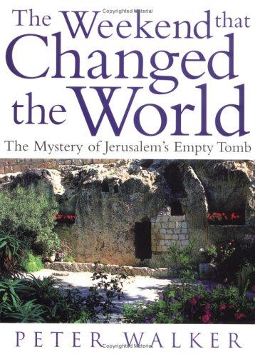 The Weekend that Changed the World: The Mystery of Jerusalem's Empty Tomb