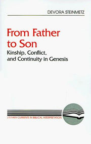 From Father to Son: Kinship, Conflict, and Continuity in Genesis (Literary Currents in Biblical Interpretation)