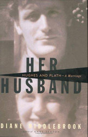Her Husband: Hughes and Plath-A Marriage