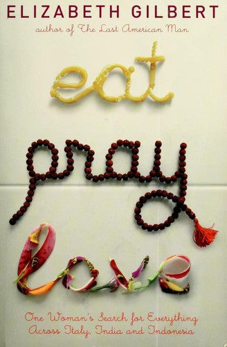 Eat Pray Love: One Woman's Search for Everything Across Italy, India and Indonesia