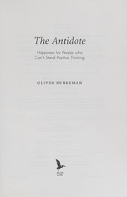 The Antidote: Happiness For People Who Can't Stand Positive Thinking