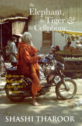 The Elephant, The Tiger And The Cellphone: Reflections On India In The Twenty-first Century