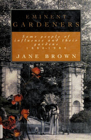 Eminent Gardeners: Some People of Influence And Their Gardens,1880-1980