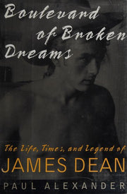 Boulevard of Broken Dreams: The Life,Times,And Legend of James Dean