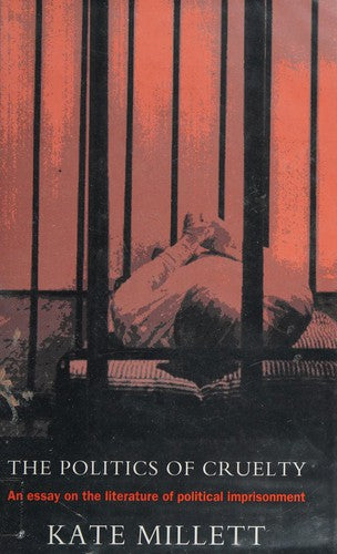The Politics of Cruelty: An Essay On the Literature of Political Imprisonment