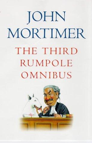 The Third Rumpole Omnibus: Rumpole And the Age of Miracles; Rumpole a La Carte; Rumpole And the Angel of Death: 3rd