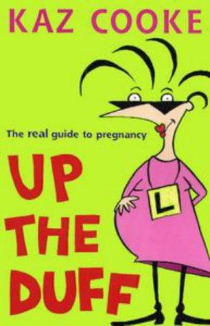 Up the Duff: The Real Guide to Pregnancy