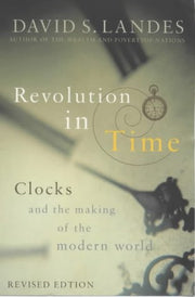 Revolution in Time: Clocks And the Making of the Modern World