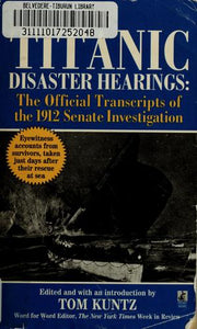 The Titanic Disaster Hearings: The Official Transcripts of the 1912 Senate Investigation