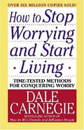 How to Stop Worrying and Start Living: Time-Tested Methods for Conquering Worry (Dale Carnegie Books)