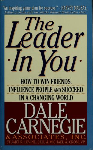 The Leader in You: How to Win Friends, Influence People and Succeed in a Changing World