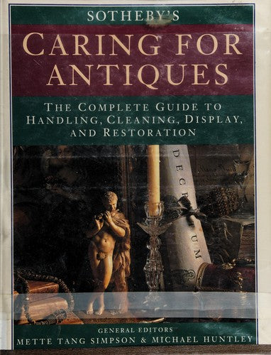 Sotheby's Caring for Antiques: The Complete Guide to Handling, Cleaning, Display and Restoration