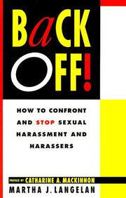 Back Off!: How To Confront And Stop Sexual Harassment And Harassers