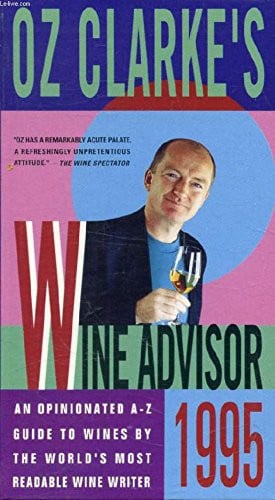 Oz Clarke's Wine Advisor 1995/an Opinionated a-z Guide to Wines by the World's Most Readable Wine Writer