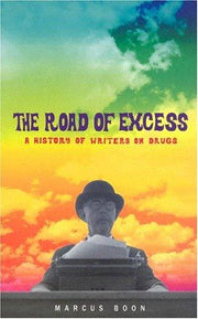 The Road of Excess: A History of Writers on Drugs