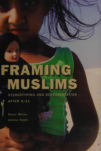 Framing Muslims: Stereotyping and Representation After 9/11