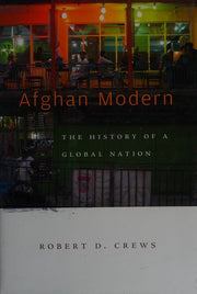 Afghan Modern: The History of a Global Nation