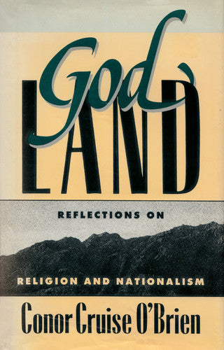 Cruise O'brien: God Land: Reflections On Religion & Nationalism: Reflections on Religion and Nationalism (William E. Massey Sr. Lectures in the History of American Civilization, 1987)
