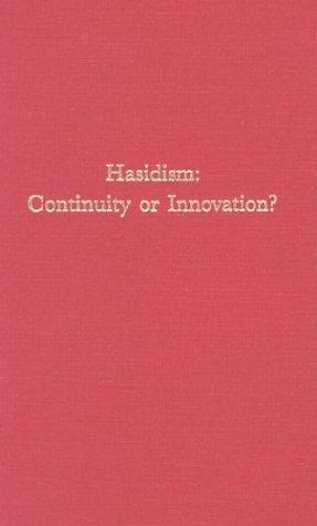 Hasidism: Continuity or Innovation? (Harvard Judaic Texts & Studies): 5