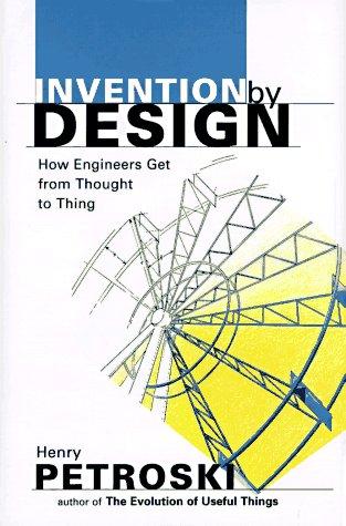 Invention by Design – How Engineers Get from Thought to Thing (OIPSE)