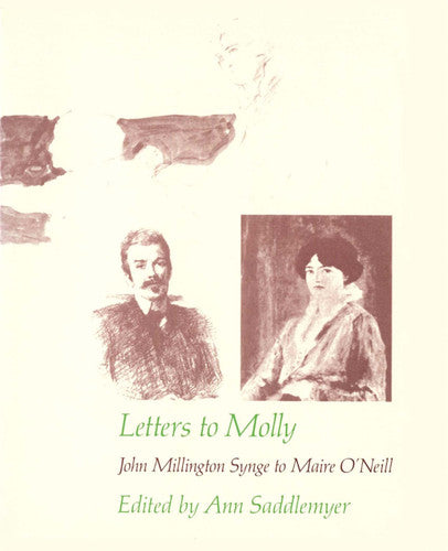 Letters to Molly: John Millington Synge to Maire O'Neill 1906-1909 (Belknap Press)