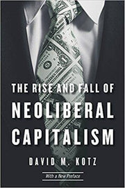The Rise and Fall of Neoliberal Capitalism: With a New Preface