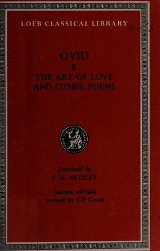 Art of Love. Cosmetics. Remedies for Love. Ibis. Walnut-tree. Sea Fishing. Consolation (Loeb Classical Library 232)