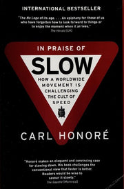 In Praise of Slow: How a Worldwide Movement Is Challenging the Cult of Speed