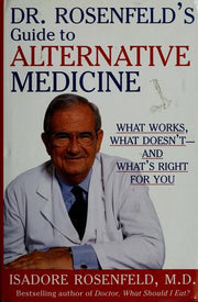 Dr. Rosenfeld's Guide to Alternative Medicine: What Works, What Doesn'T- And What's Right for You