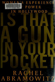 Is That a Gun in Your Pocket?: Women's Experience of Power in Hollywood