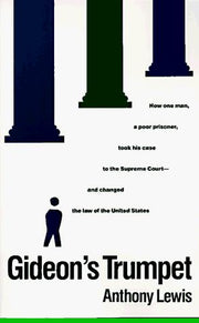 Gideon's Trumpet: How One Man, a Poor Prisoner, Took His Case to the Supreme Court-and Changed the Law of the United States