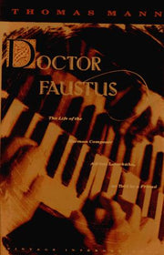 Doctor Faustus: The Life of the German Composer Adrian Leverkuhn, as Told by a Friend