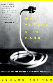 Why Things Bite Back: Technology and the Revenge of Unintended Consequences