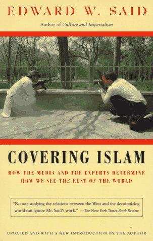 Covering Islam: How the Media and the Experts Determine How We See the Rest of the World