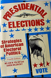 Presidential Elections: Strategies of American Electoral Politics