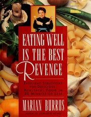 Eating Well is the Best Revenge: Everyday Strategies for Delicious, Healthful Food in 30 Minutes or Less