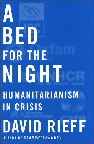 Bed for the Night, A: Humanitarianism in Crisis
