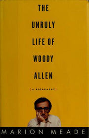 The Unruly Life of Woody Allen: A Biography