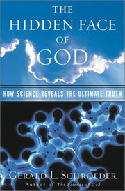 The Hidden Face of God: How Science Reveals the Ultimate Truth