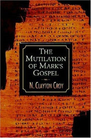 The Mutilation of Marks Gospel