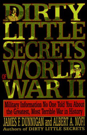 Dirty Little Secrets of World War II: Military Information No One Told You...