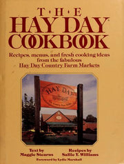 The Hay Day Cookbook/Recipes, Menus and Fresh Cooking Ideas from the Fabulous Hay Day Country Farms Markets
