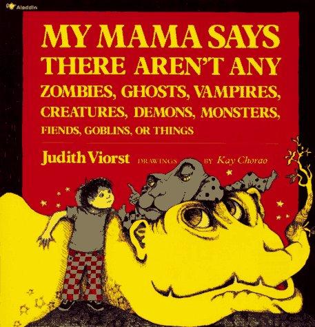 My Mama Says There Aren't Any Zombies, Ghosts, Vampires, Creatures, Demons, Monsters, Fiends, Goblins or Things