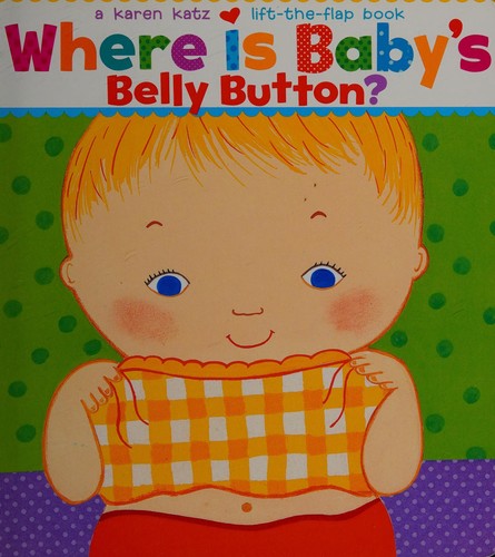 Where Is Baby's Belly Button? (Karen Katz Lift-the-Flap Books)