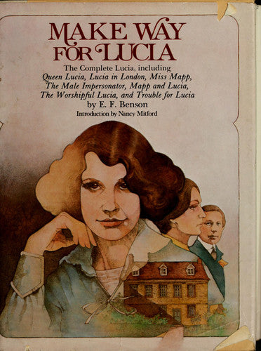 Make Way for Lucia The Complete Lucia (Queen Lucia, The Male Impersonator, Lucia in London, Mapp and Lucia, Miss Mapp, The Worshipful Lucia, Trouble for Lucia