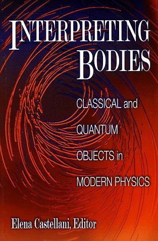 Interpreting Bodies – Classical & Quantum Objects in Modern Physics: Classical and Quantum Objects in Modern Physics